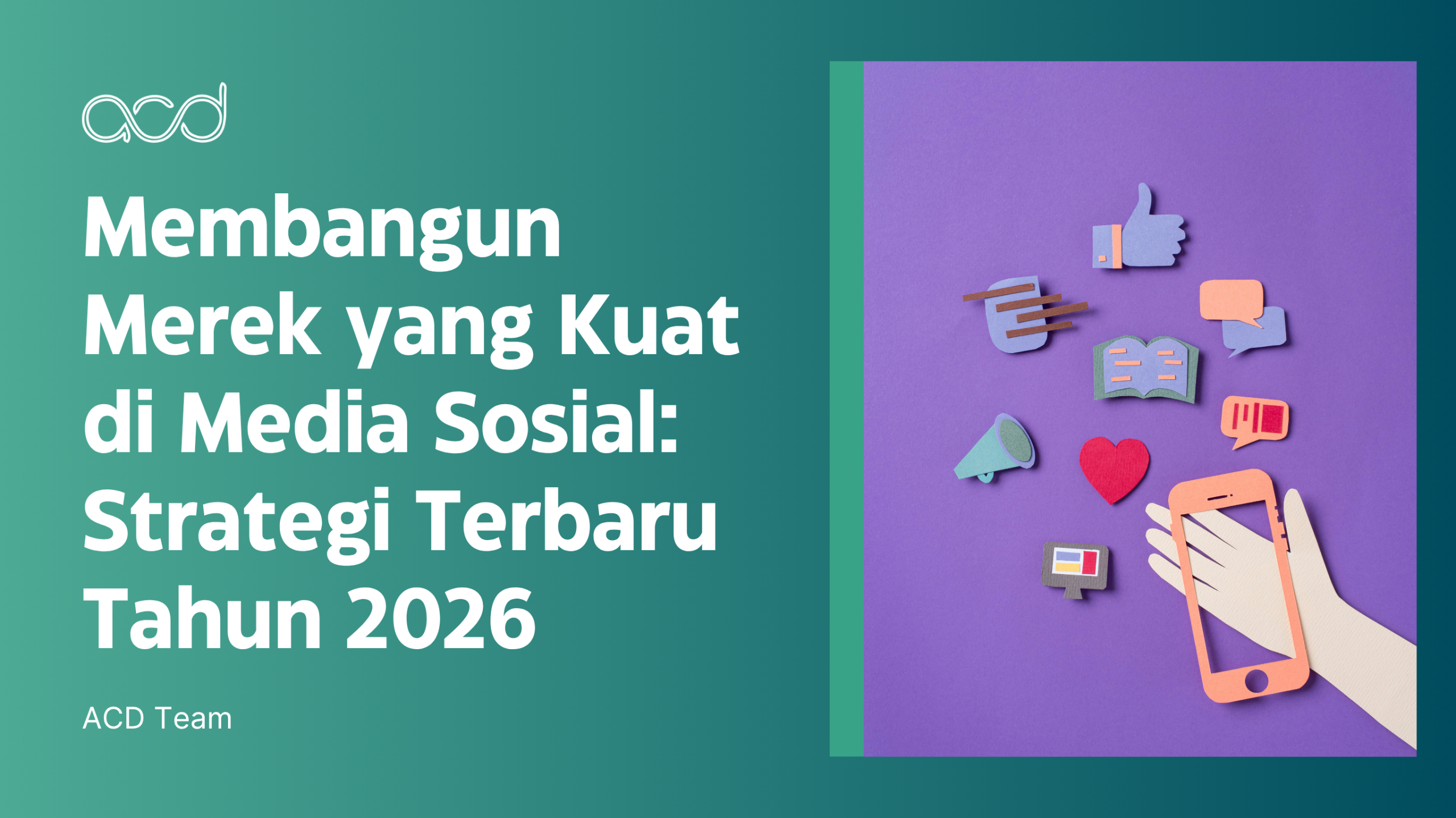 Membangun Merek yang Kuat di Media Sosial: Strategi Terbaru Tahun 2026