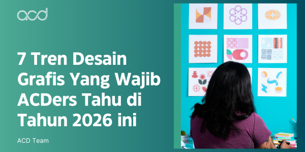 7 Tren Desain Grafis Yang Wajib ACDers Tahu di Tahun 2026 ini