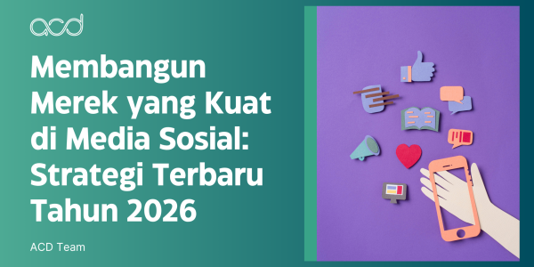 Membangun Merek yang Kuat di Media Sosial: Strategi Terbaru Tahun 2026